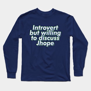 BTS Bangtan introvert but will to discuss Jhope ARMY | Morcaworks Long Sleeve T-Shirt